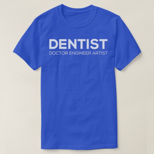 DENTIST Doctor Engineer Artist T-shirt (Design voorkant)