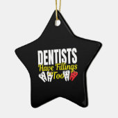 Dentist heeft ook vullingen - Dentale Feelings Pun Keramisch Ornament (Links)