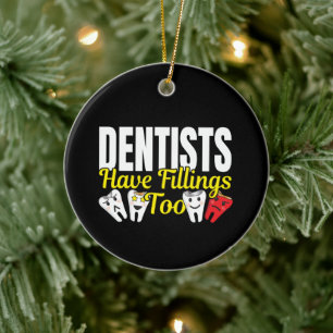 Dentist heeft ook vullingen - Dentale Feelings Pun Keramisch Ornament