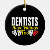 Dentist heeft ook vullingen - Dentale Feelings Pun Keramisch Ornament (Voorkant)