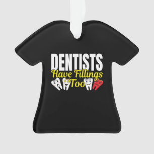 Dentist heeft ook vullingen - Dentale Feelings Pun Ornament