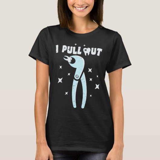 Dentist I Pull Out Dental Student Assistant Dentis T-shirt (Voorkant)
