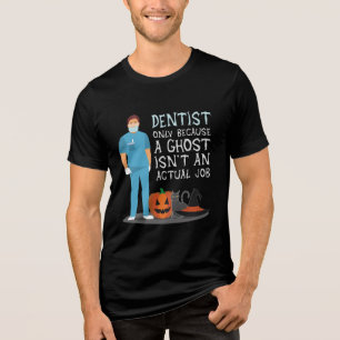 Dentist omdat Ghost geen baan-halloween-grappenmak Tri-Blend Shirt