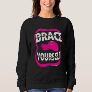 Dentist Orthodontist Brace Yourself Trui