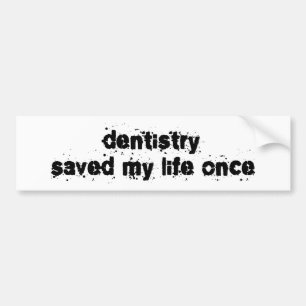 Dentistry heeft mijn leven één keer gered bumpersticker