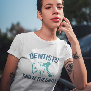 Dentists Know The Drill T-shirt