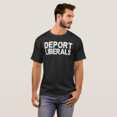 Deport Liberals Anti Liberal Pro Republican Conser T-shirt (Voorkant volledig)