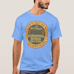 DEPORTATIE ZONDER RECHTVAARDIG PROCES IS EIGENLIJK T-SHIRT