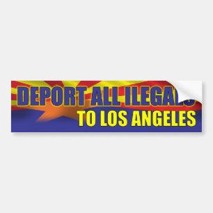 Deporteer alle illegalen naar Los Angeles Bumpersticker
