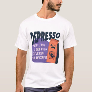 Depresso gevoel zonder koffie t-shirt