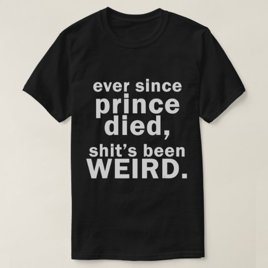 Depuis que Prince est mort, Shit est un T-shirt bi (Design devant)