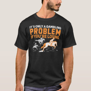 Derby Day Gambling Probleem for a Horse Racing Hor T-shirt
