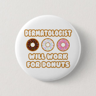 Dermatoloog.. Zal werken voor donuts Ronde Button 5,7 Cm