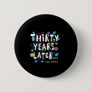 Dertig jaar later 30 jaar verjaardagscadeau vrouw ronde button 5,7 cm