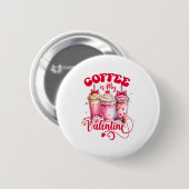 Design Coffee Is My Valentine Funny Lover  Ronde Button 5,7 Cm (Voorkant /achterkant)