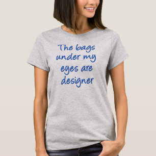 Designer Bags onder mijn ogen grappige T-shirt