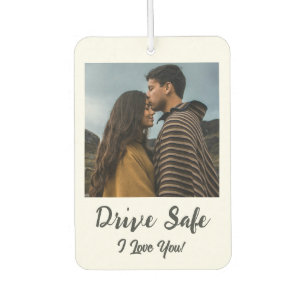 Désodorisant Pour Voiture Drive Safe, I Love You - Photo personnalisée