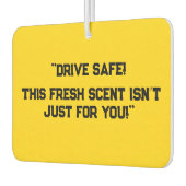 Désodorisant Pour Voiture "Drive Safe! This Fresh Scent Isn’t Just for You!" (Gauche)
