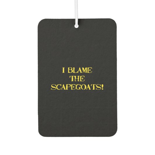 Désodorisant Pour Voiture Funny Scapegoat Quote A Bold Statement on Blame (Devant)