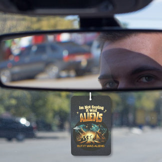 Désodorisant Pour Voiture Je ne dis pas que c'était des Aliens, mais des Ali
