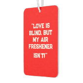 Désodorisant Pour Voiture "Love is Blind, But My Air Freshener Isn’t!" Funny (Gauche)