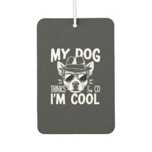 Désodorisant Pour Voiture Mon chien pense que je suis cool