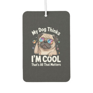 Désodorisant Pour Voiture Mon chien pense que je suis cool c'est tout ce qui