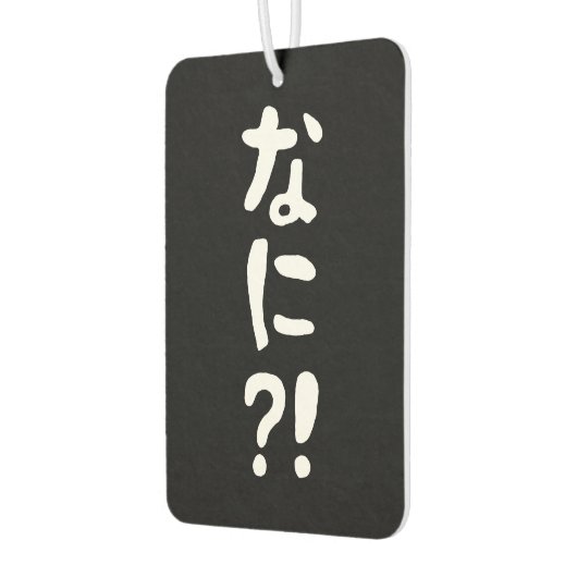 Désodorisant Pour Voiture Nani ? ! な に ? ! Quoi ? ! Nihongo japonais (Gauche)