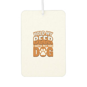 Désodorisant Pour Voiture Tiens ma bière, je dois caresser ce chien Amoureux
