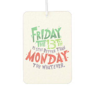 Désodorisant Pour Voiture Vendredi le 13 est mieux que lundi le Quoi