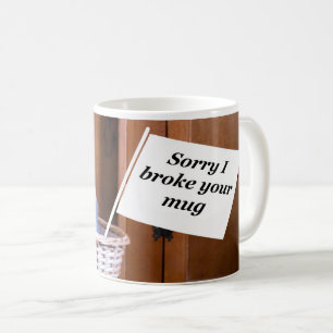 désolé de t'avoir cassé la tasse
