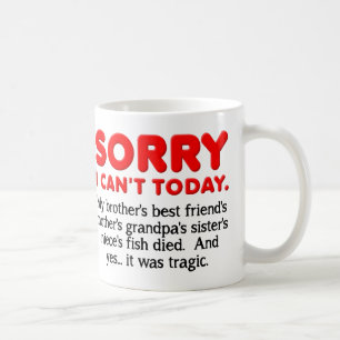Désolé je ne peux pas aujourd'hui drôle Mug