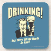 Dessous-de-verre Boire : Chaque Village A Besoin D'Idiot (Devant)