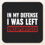 Dessous-de-verre Carré En Papier Dans Ma Défense, J'Ai Été Laissé Sans Surveillance<br><div class="desc">Dans Ma Défense,  J'Ai Été Laissé Sans Surveillance Citation En Noir Et Blanc Dit Drôle Typographie</div>