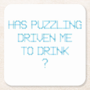 DESSOUS-DE-VERRE CARRÉ EN PAPIER EST-CE QUE LE PUZZLING M'A AMENÉ À BOIRE ?