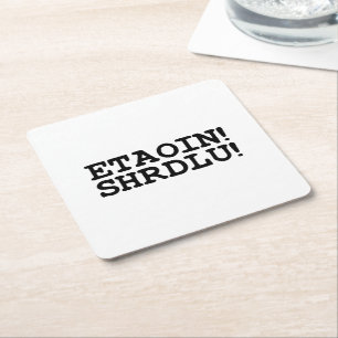 DESSOUS-DE-VERRE CARRÉ EN PAPIER ETAOIN ! SHRDLU !