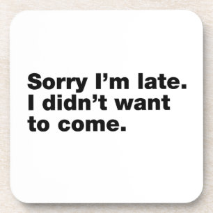 Dessous-de-verre Désolé d'être en retard. Je ne voulais pas venir