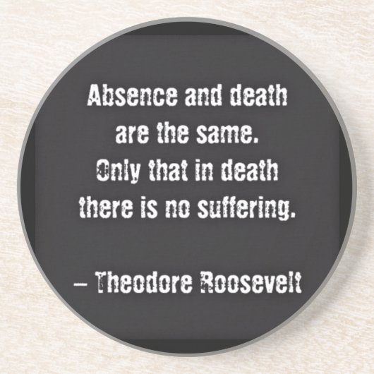 Dessous De Verre En Grès Citation de Teddy Roosevelt - Absence et Mort (Devant)