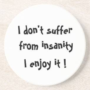 Dessous De Verre En Grès I don't suffer from insanity-coaster