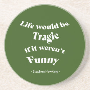 Dessous De Verre En Grès La vie serait tragique.....Citation Hawking
