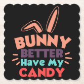 Dessous-de-verre En Papier Bunny ferait mieux d'avoir mon bonbon (Devant)