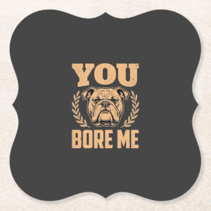 Dessous-de-verre En Papier Chien Bouledogue Drôle Vous M'ennuyez Design