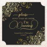 Dessous-de-verre En Papier Elégant Black & Gold ne prenez pas mon Mariage de<br><div class="desc">Ce dessous de verre mariage est élégant, élégant et amusant ! Il présente un beau design noir et or avec des lettres de script modernes et des boucles et tourbillons dorés délicats dans les coins. Le texte dit "S'il vous plaît ne prenez pas mon verre, je danse" avec de l'espace...</div>