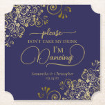 Dessous-de-verre En Papier Elegant Marine & Gold ne prenez pas mon Mariage de<br><div class="desc">Ce dessous de verre mariage est élégant, élégant et amusant ! Il présente un beau design bleu marine et or avec des lettres de script modernes et des boucles et tourbillons dorés délicats dans les coins. Le texte dit "S'il vous plaît ne prenez pas mon verre, je danse" avec de...</div>