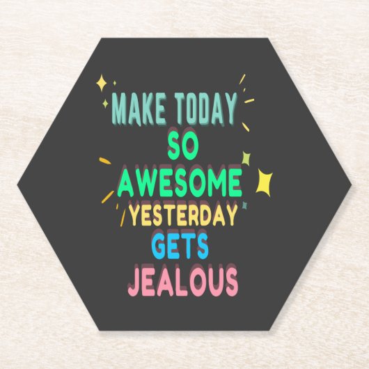 Dessous-de-verre En Papier Make today So Awesome Yesterday Gets Jealous (Devant)