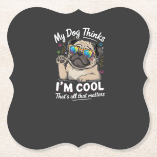 Dessous-de-verre En Papier Mon chien pense que je suis cool c'est tout ce qui