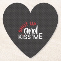 Saint valentin "Shut Up and Kiss Me"