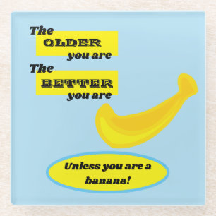 Dessous-de-verre En Verre Banana, plus tu es vieux, mieux tu es, amusant