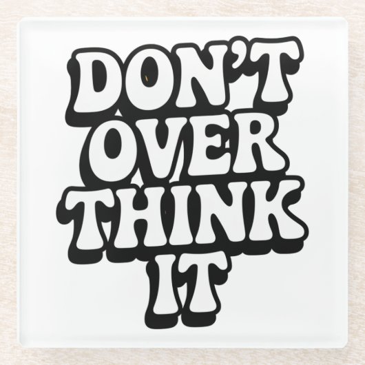 Dessous-de-verre En Verre Don't Over Think It!  (Devant)