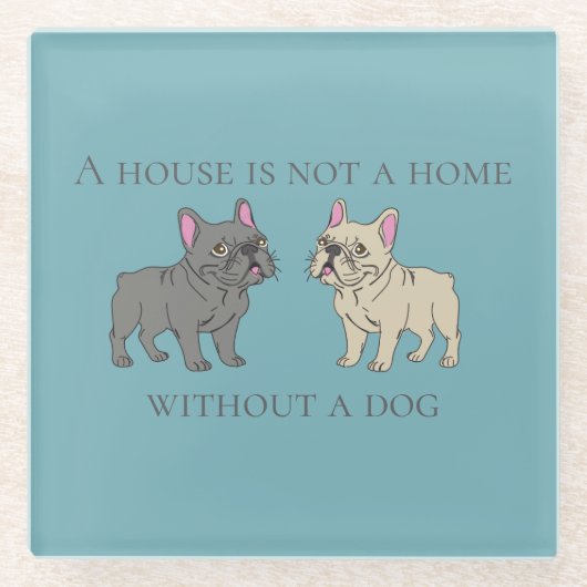 Dessous-de-verre En Verre House is not a home without a dog (Devant)